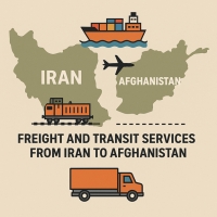 Comprehensive Overview of Freight and Transit Services from Iran to Afghanistan